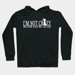 I'm Not Crazy Mother Had Me Tested Hoodie